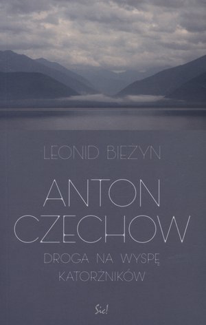 Anton Czechow. Droga na wyspę katorżników Bieżyn Leonid