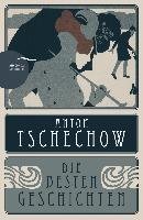 Anton Tschechow - Die besten Geschichten Tschechow Anton