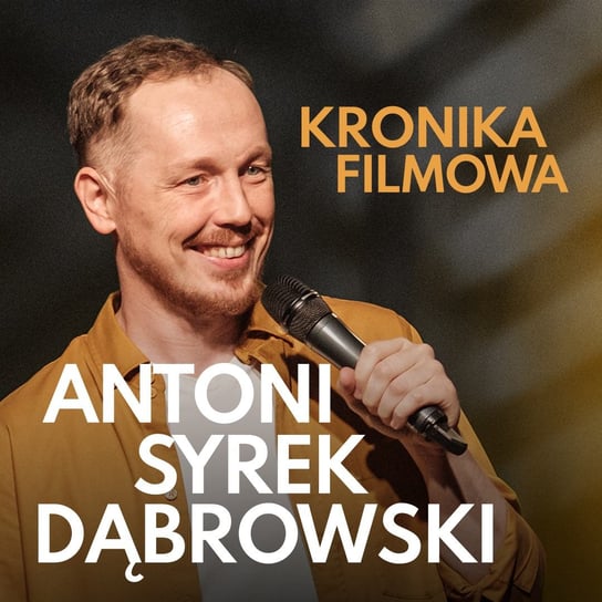 Antoni Syrek-Dąbrowski - "Kronika Filmowa" - Stand-up Polska i przyjaciele - podcast Syrek-Dąbrowski Antoni