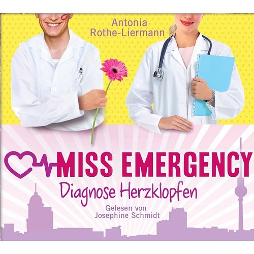 Antonia Rothe-Liermann: Miss Emergency - Diagnose Herzklopfen Josephine Schmidt
