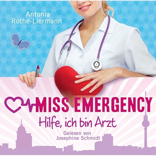 Antonia Rothe-Liermann: Miss Emergency - Hilfe, ich bin Arzt Josephine Schmidt