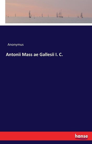 Antonii Mass ae Gallesii I. C. Anonymus