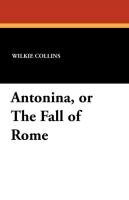 Antonina, or the Fall of Rome Collins Wilkie