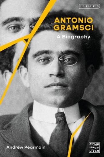 Antonio Gramsci A Biography Andrew Pearmain