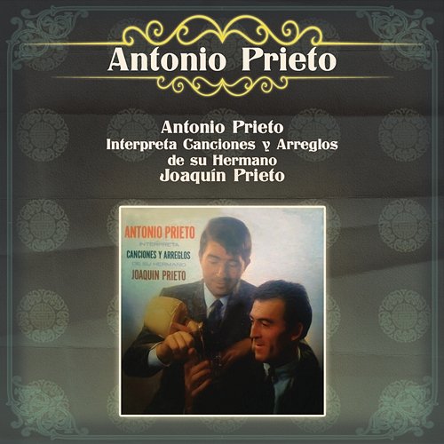 Antonio Prieto Interpreta Canciones y Arreglos de su Hermano Joaquín Prieto Antonio Prieto