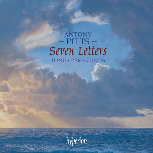 Antony Pitts: Seven Letters & Other Sacred Music Tonus Peregrinus, Antony Pitts