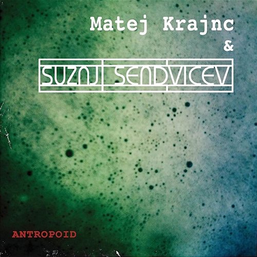 Antropoid Matej Krajnc & Sužnji sendvičev