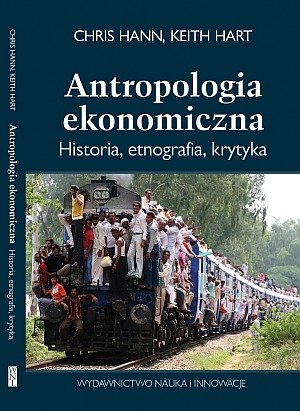 Antropologia ekonomiczna. Historia, etnografia, krytyka Hann Chris, Hart Keith