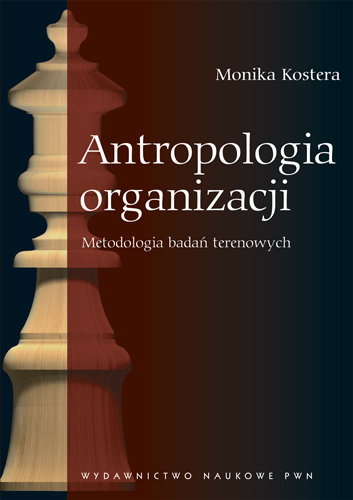 Antropologia organizacji. Metodologia badań terenowych Kostera Monika