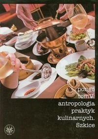 Antropologia praktyk kulinarnych. Tom 5 Opracowanie zbiorowe