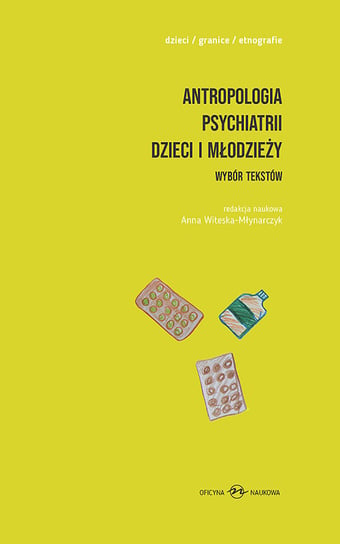 Antropologia psychiatrii dzieci i młodzieży. Wybór tekstów Opracowanie zbiorowe