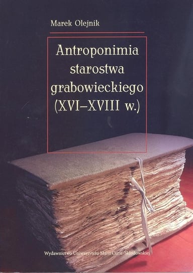 Antroponimia starostwa grabowieckiego (XVI-XVIII w.) Olejnik Marek
