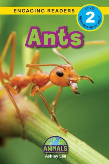 Ants: Animals That Make a Difference! Engaging Readers, Level 2 Ashley Lee