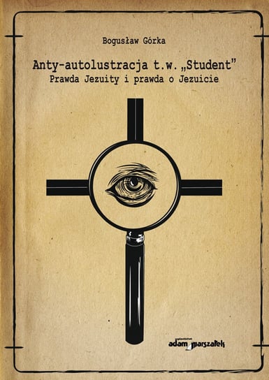 Anty-autolustracja t.w. „Student”. Prawda Jezuity i prawda o Jezuicie - ebook epub Górka Bogusław