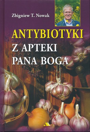 Antybiotyki z apteki Pana Boga Nowak Zbigniew T.
