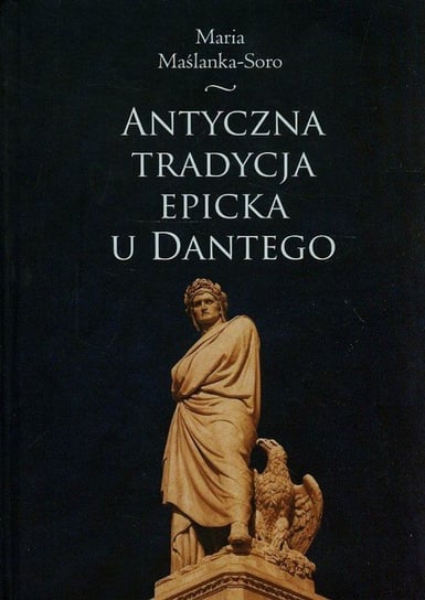 Antyczna tradycja epicka u Dantego Maślanka-Soro Maria