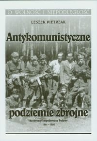Antykomunistyczne podziemie zbrojne na terenie Inspektoratu Puławy 1944-1956 Pietrzak Leszek