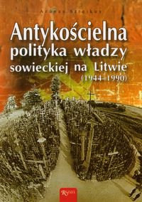 Antykościelna polityka władzy sowieckiej na Litwie 1944-1990 Streikus Arunas