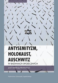 Antysemityzm, Holokaust, Auschwitz w badaniach społecznych Opracowanie zbiorowe