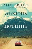 Anxious for Nothing: Finding Calm in a Chaotic World Lucado Max