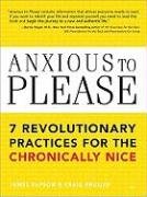 Anxious to Please: 7 Revolutionary Practices for the Chronically Nice Rapson James, English Craig