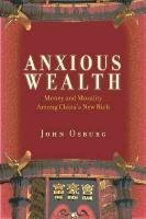 Anxious Wealth: Money and Morality Among China's New Rich John Osburg