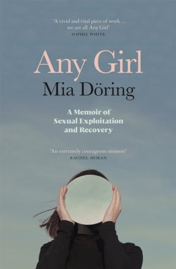 Any Girl. A Memoir of Sexual Exploitation and Recovery Mia Doering