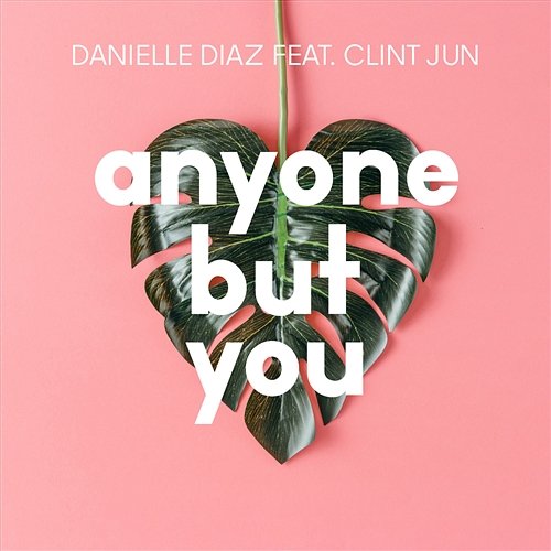 Anyone But You Danielle Diaz feat. Clint Jun