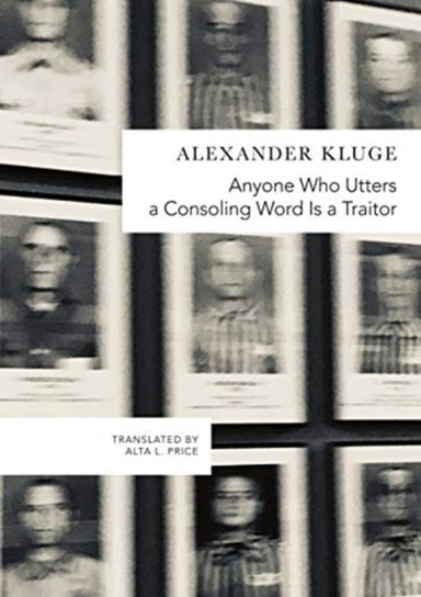 Anyone Who Utters a Consoling Word Is a Traitor: 48 Stories for Fritz Bauer Kluge Alexander