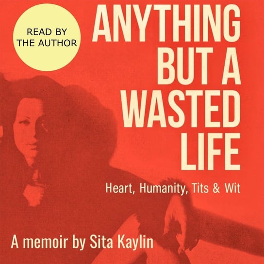 Anything But a Wasted Life Sita Kaylin