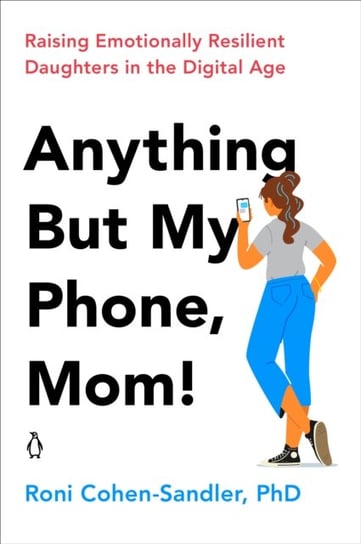 Anything But My Phone, Mom! Roni Cohen-Sandler