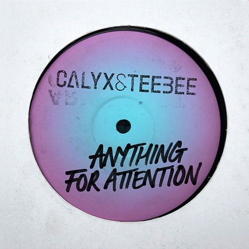 Anything for Attention Calyx & TeeBee