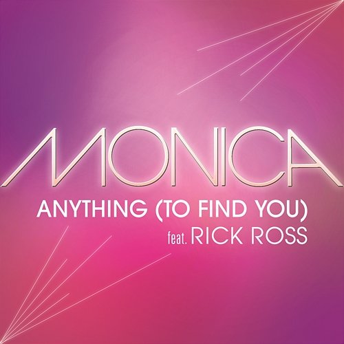 Anything (To Find You) Monica feat. Rick Ross