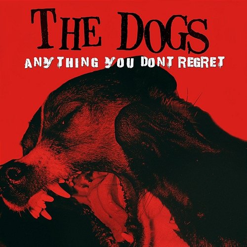 Anything You Don't Regret The Dogs