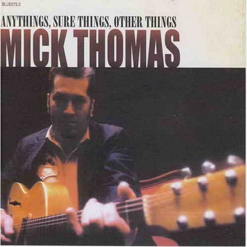 Anythings, Sure Things, Other Things Mick Thomas