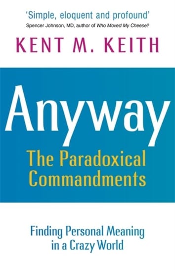 Anyway: Finding Personal Meaning in a Crazy World Kent M Keith