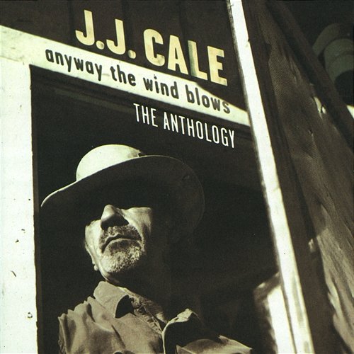 Anyway The Wind Blows - The Anthology J.J. Cale