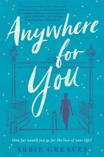Anywhere for You: A Novel Greaves Abbie