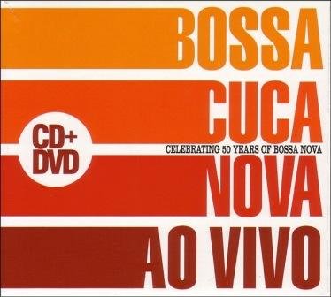 Ao Vivo: Celebrating 50 Years of Bossa Nova Bossacucanova