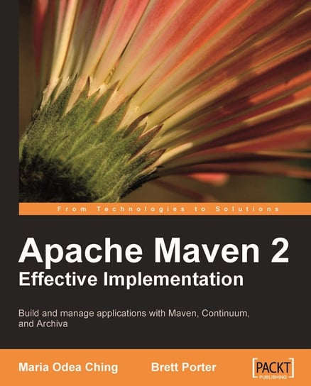 Apache Maven 2 Effective Implementation Maria Odea Ching, Brett Porter
