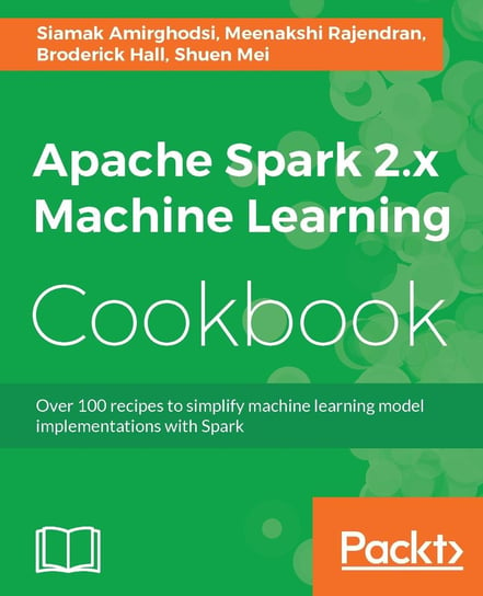 Apache Spark 2.x Machine Learning Cookbook Shuen Mei, Broderick Hall, Meenakshi Rajendran, Siamak Amirghodsi