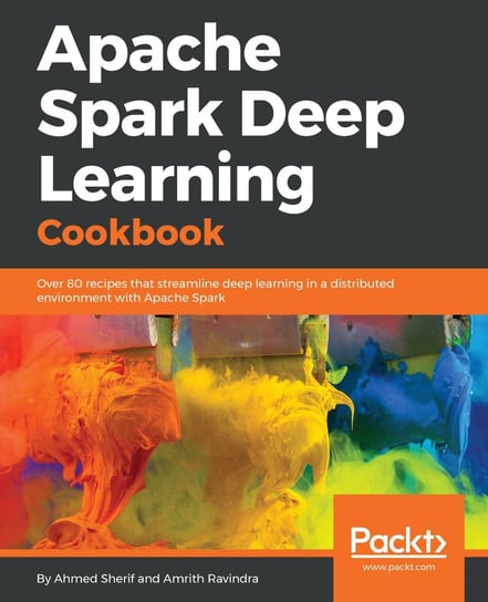 Apache Spark Deep Learning Cookbook Amrith Ravindra, Ahmed Sherif