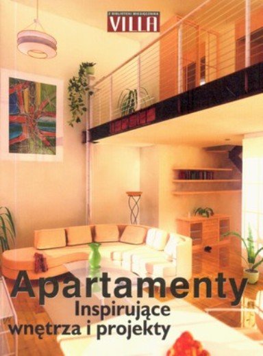 Apartamenty - Inspirujące Wnętrza i Projekty Opracowanie zbiorowe