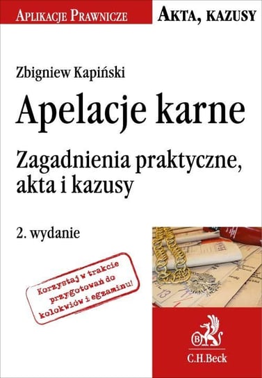 Apelacje karne Zagadnienia praktyczne, akta i kazusy Kapiński Zbigniew