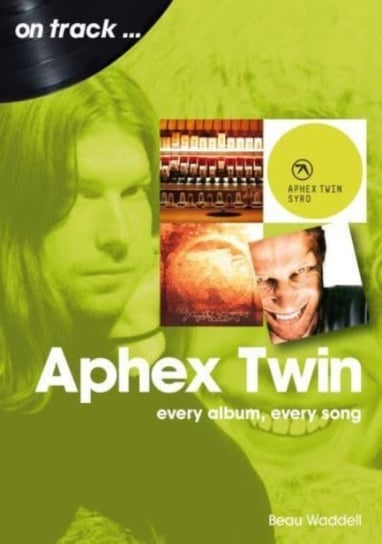 Aphex Twin On Track: Every Album, Every Song Sonicbond Publishing