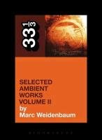 Aphex Twin's Selected Ambient Works Volume II Marc Weidenbaum