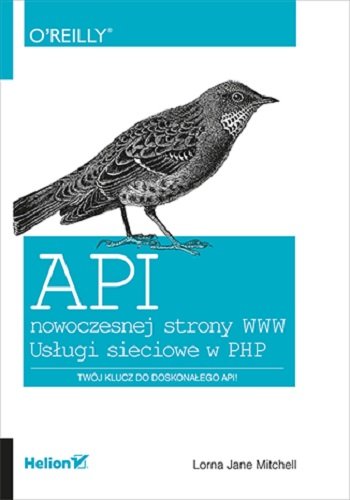 API nowoczesnej strony WWW. Usługi sieciowe w PHP Mitchell Jane Lorna