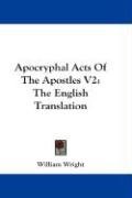 Apocryphal Acts Of The Apostles V2 Wright William