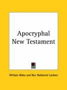 Apocryphal New Testament Lardner Nathaniel, Wake William