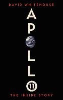 Apollo 11: The Inside Story Whitehouse David